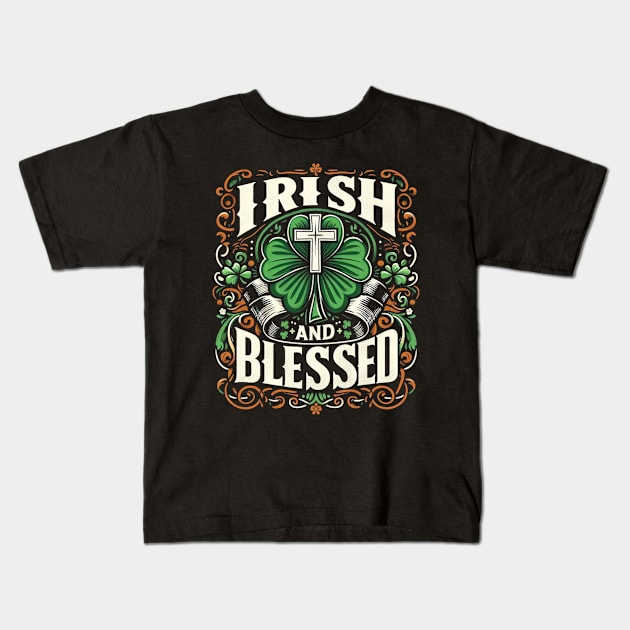 Irish and blessed Kids T-Shirt by Praiseworthy Essentials